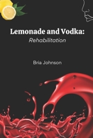 Lemonade and Vodka: Rehabilitation B0BHMPMGHF Book Cover