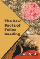 The Raw Facts of Feline Feeding 1643949950 Book Cover