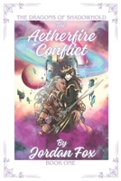 The Aetherfire Conflict: The Dragons of Shadowhold Book I 1069327123 Book Cover