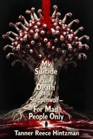 My Suicide: Or: The Death of a Steppenwolf--For Mad People Only B0G3PDDXGF Book Cover