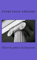 Elever les Piliers du Royaume 1502899175 Book Cover