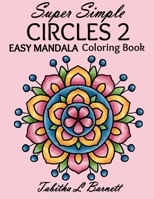 Super Simple Circles 2: An EASY mandala coloring book for adults, seniors, persons with vision issues, or anyone who enjoys coloring in larger spaces. 1081173343 Book Cover