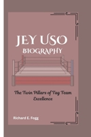 JEY USO BIOGRAPHY: The Twin Pillars of Tag Team Excellence B0DW8T798V Book Cover