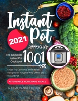 Instant Pot Cookbook 2021: The Complete Instant Pot Cookbook 1001 - Must-Try Delicious and Easiest Recipes for Anyone Who Owns an Instant Pot - Affordable Homemade Meals null Book Cover