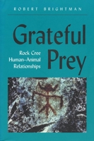 Grateful Prey: Rock Cree Human-Animal Relationships 0520070534 Book Cover