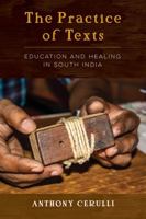 The Practice of Texts: Education and Healing in South India 0520383540 Book Cover