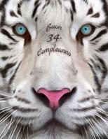 Buon 34o Compleanno: Libro di compleanno a tema tigre bianca che pu� essere usato come diario o quaderno. Meglio di una compleanno carta! 1075258618 Book Cover