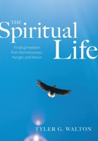 The Spiritual Life: Finding Freedom From Homelessness, Hunger, and Heroin null Book Cover