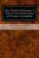 The Maid of Honour A Tale of the Dark Days of France Complete 1533102732 Book Cover