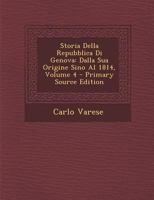 Storia Della Repubblica Di Genova: Dalla Sua Origine Sino Al 1814, Volume 4 1287448208 Book Cover