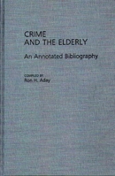 Crime and the Elderly: An Annotated Bibliography (Bibliographies and Indexes in Gerontology) 0313254702 Book Cover