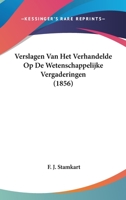 Verslagen Van Het Verhandelde Op De Wetenschappelijke Vergaderingen (1856) 1160757097 Book Cover