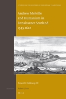 Andrew Melville and Humanism in Renaissance Scotland 1545 - 1622 900420539X Book Cover