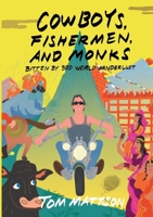 Cowboys, Fishermen, and Monks: Bitten by 3rd World Wanderlust 0998322113 Book Cover