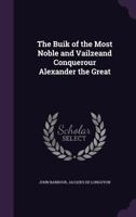 The Buik of the Most Noble and Vailzeand Conquerour Alexander the Great 1357106599 Book Cover