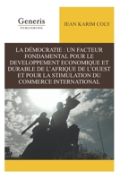 La D�mocratie: Un Facteur Fondamental Pour Le Developpement Economique Et Durable de l'Afrique de l'Ouest Et Pour La Stimulation Du Commerce International 1639021701 Book Cover