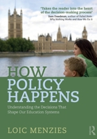 How Policy Happens: Understanding the decisions that shape our education systems 1032230207 Book Cover