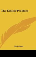 The Ethical Problem; Three Lectures on Ethics as a Science 1279217413 Book Cover