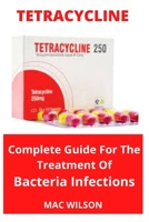 TETRACYCLINE: Complete Guide for The Treatment Of Bacteria Infections B0BCCYSML7 Book Cover