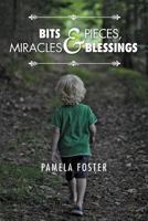 Bits & Pieces, Miracles & Blessings 1460008790 Book Cover