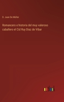 Romancero E Historia Del Muy Valeroso Caballero El Cid Ruy D�az De Vibar En Language Antiguo... 3368108743 Book Cover