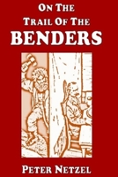 On The Trail Of The Benders 1541152301 Book Cover