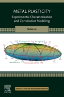 Metal Plasticity: Experimental Characterization and Constitutive Modeling (Elsevier Series on Plasticity of Materials) 0443455090 Book Cover