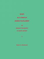 Sport as a Form of Human Fulfillment an Organic Philosophy of Sport History Volume 2 1426927517 Book Cover