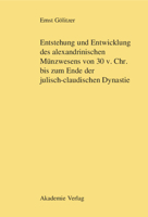 Entstehung Und Entwicklung Des Alexandrinischen Munzwesens Von 30 V. Chr. Bis Zum Ende Der Julisch-Claudischen Dynastie 3050040890 Book Cover