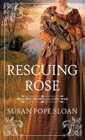 Rescuing Rose: Rescued Hearts of the Civil War B0FYQ6S3XC Book Cover