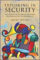Exploring in Security: Towards an Attachment-Informed Psychoanalytic Psychotherapy 0415554152 Book Cover