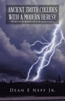 Ancient Truth Collides with a Modern Heresy: The Spirit of the Republic Calls to the Soul of a Nation. 1490827080 Book Cover