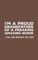 I'm A Proud Grandfather Of A Freakin Amazing Nurse: Funny I'm A Proud Grandfather Of A Freakin Amazing Nurse Awesome Notebook Humor Doodle Diary Gift For Fathers Day From Freaking Smartass Granddaught 1097478068 Book Cover