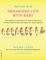 One Year to an Organized Life with Baby: From Pregnancy to Parenthood, the Week-By-Week Guide to Getting Ready for Baby and Keeping Your Fami 0738214558 Book Cover