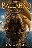 The Weight of Gold (The Voyages of the Ballahoo) B0GZZXZHBK Book Cover