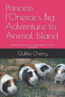 Princess I'Oneice's Big Adventure to Animal Island: Inspired by my Lovely daughter I'Oneice Lipscomb 1099800854 Book Cover