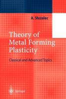 Theory of Metal Forming Plasticity: Classical and Advanced Topics 3642073700 Book Cover