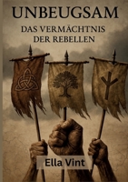 Unbeugsam: Das Vermächtnis der Rebellen 369513478X Book Cover
