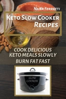 Keto Slow Cooker Recipes: Cook Delicious Keto Meals Slowly - Burn Fat Fast 1801135967 Book Cover
