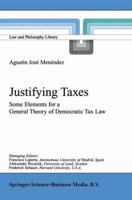 Justifying Taxes: Some Elements for a General Theory of Democratic Tax Law (Law and Philosophy Library) 079237052X Book Cover