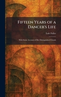 Fifteen Years of a Dancer's Life: With Some Account of Her Distinguished Friends 1025747801 Book Cover