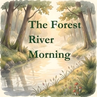 The Forest River Morning B0H8892B9T Book Cover