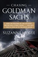 Chasing Goldman Sachs: How the Masters of the Universe Melted Wall Street Down...And Why They'll Take Us to the Brink Again 0307460118 Book Cover