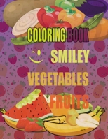 coloring book fruits and vegetables: Funny Coloring Book: Amazing Coloring Books Activity for Kids, Cute With Smiley Fruits and Vegetables, Workbook for Toddlers & Kids, Page Large 8.5 x 11” B08M8RJC8M Book Cover