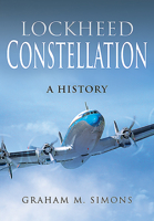 Lockheed Constellation: A History 1526758865 Book Cover