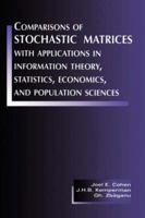 Comparisons of Stochastic Matrices with Applications in Information Theory, Statistics, Economics and Population 0817640827 Book Cover