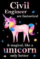 Civil Engineer are fantastical & magical, like a unicorn only  better, employee appreciation notebook: unicorn journal, appreciation gifts for  coworkers with Lined and Blank Pages 1677084499 Book Cover