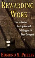Rewarding Work: How to Restore Participation and Self-Support to Free Enterprise 0674094956 Book Cover