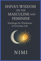 Shiva’s Wisdom on the Masculine and Feminine: Teachings for Wholeness in Everyday Life B0FTVNH2WV Book Cover
