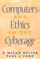 Computers and Ethics in the Cyberage 0130829781 Book Cover
